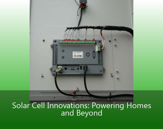 Solar Cell Innovations: Powering Homes and Beyond